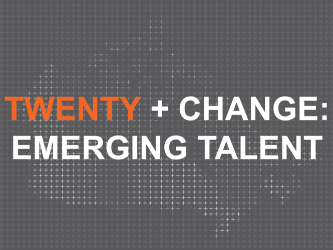 TWENTY + CHANGE: EMERGING TALENT